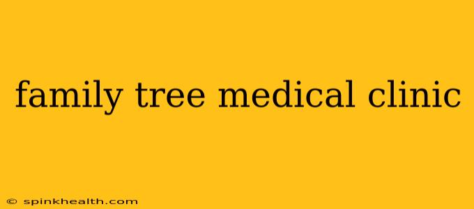 family tree medical clinic