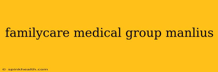familycare medical group manlius