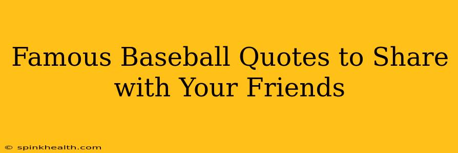 Famous Baseball Quotes to Share with Your Friends