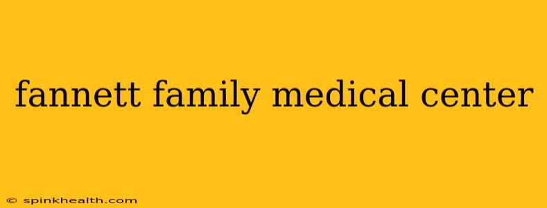 fannett family medical center