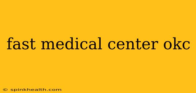 fast medical center okc
