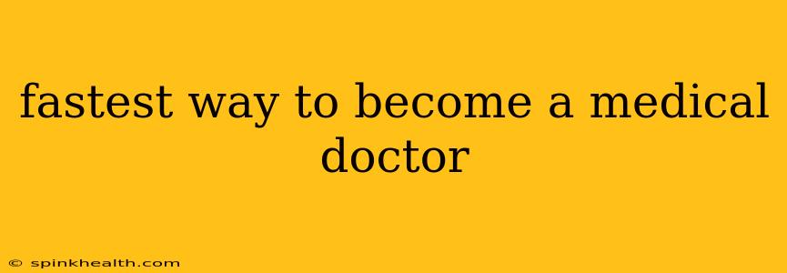 fastest way to become a medical doctor