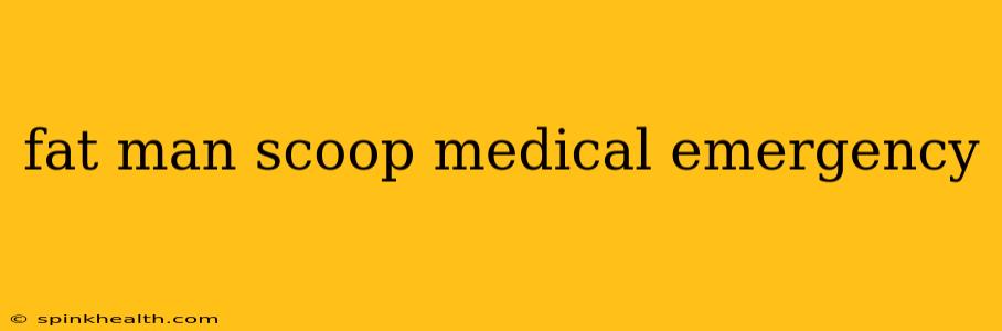 fat man scoop medical emergency