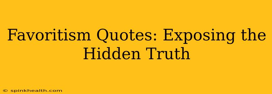 Favoritism Quotes: Exposing the Hidden Truth