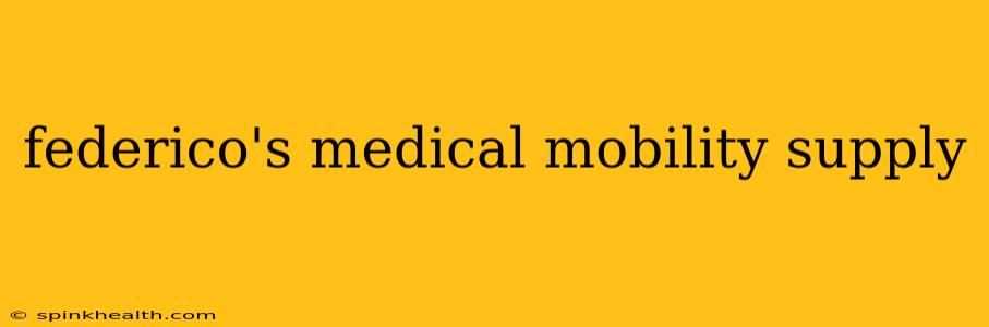 federico's medical mobility supply