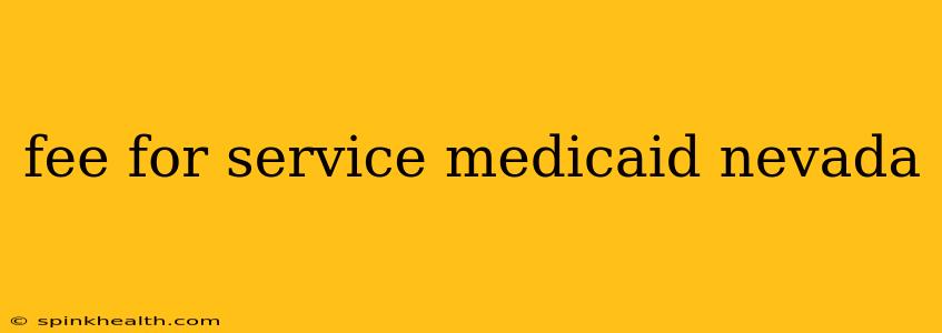 fee for service medicaid nevada