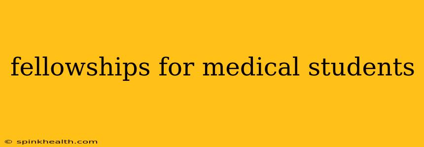 fellowships for medical students