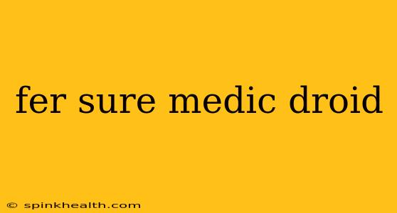 fer sure medic droid