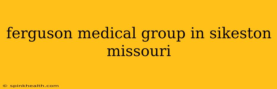 ferguson medical group in sikeston missouri