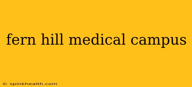fern hill medical campus