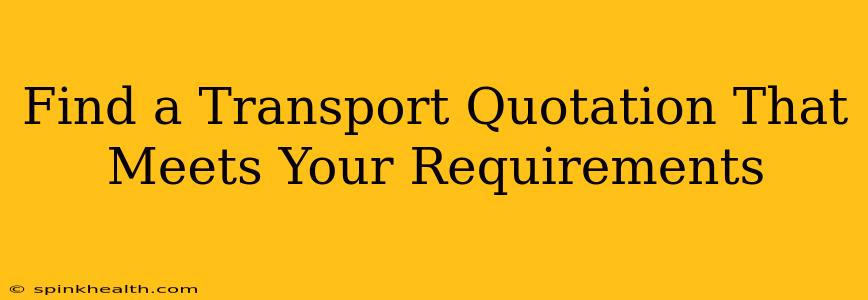 Find a Transport Quotation That Meets Your Requirements