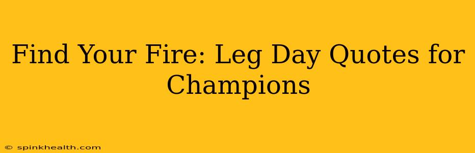Find Your Fire: Leg Day Quotes for Champions