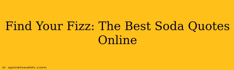 Find Your Fizz: The Best Soda Quotes Online