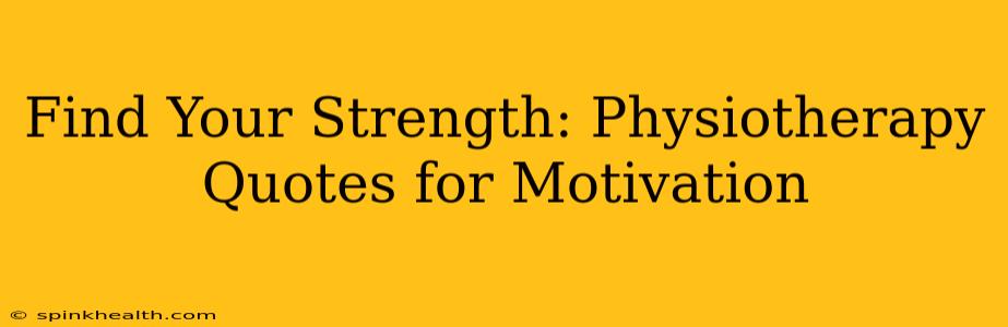 Find Your Strength: Physiotherapy Quotes for Motivation