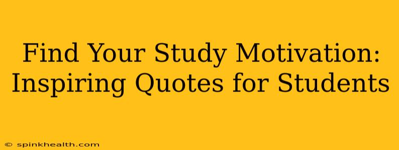 Find Your Study Motivation: Inspiring Quotes for Students