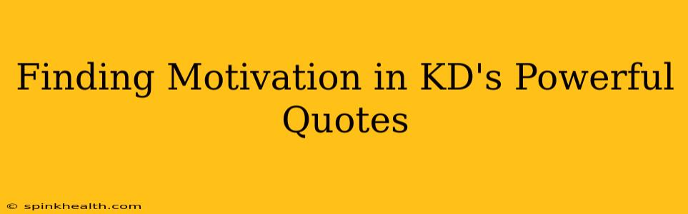 Finding Motivation in KD's Powerful Quotes