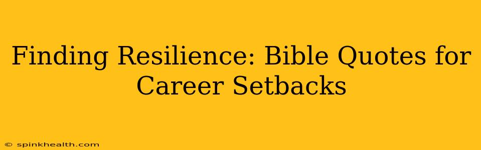 Finding Resilience: Bible Quotes for Career Setbacks