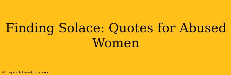 Finding Solace: Quotes for Abused Women