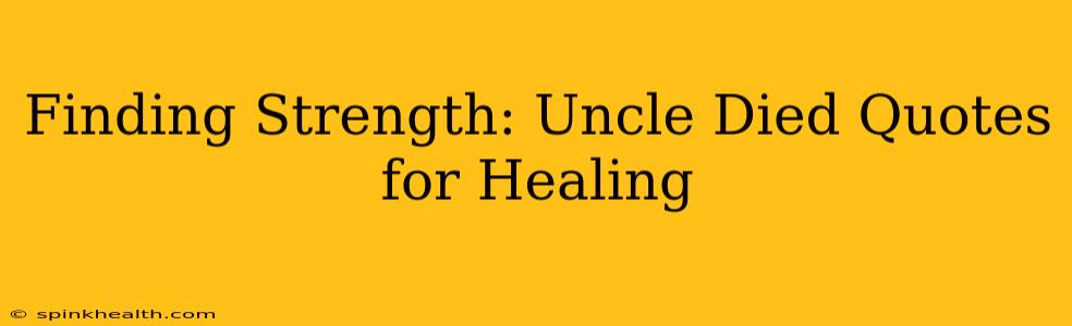 Finding Strength: Uncle Died Quotes for Healing