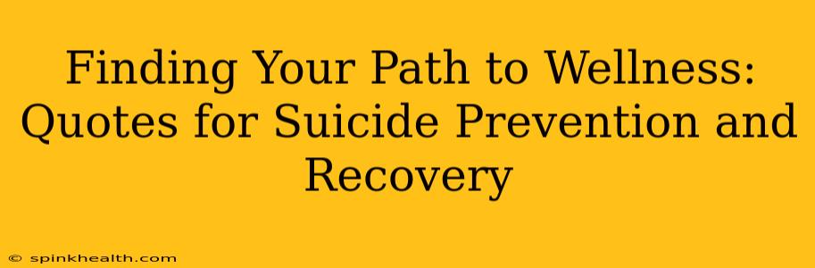Finding Your Path to Wellness: Quotes for Suicide Prevention and Recovery