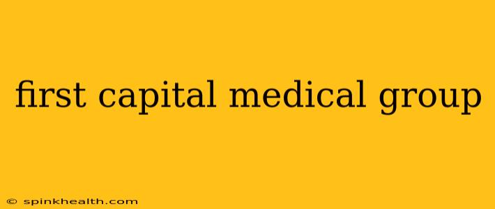 first capital medical group