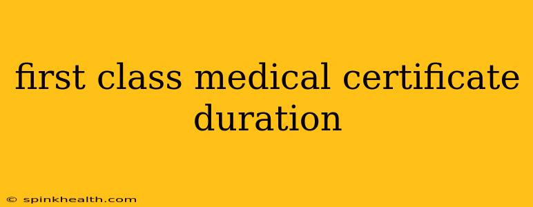 first class medical certificate duration
