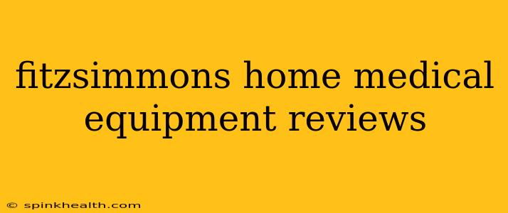 fitzsimmons home medical equipment reviews