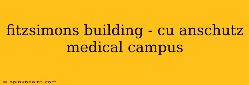 fitzsimons building - cu anschutz medical campus