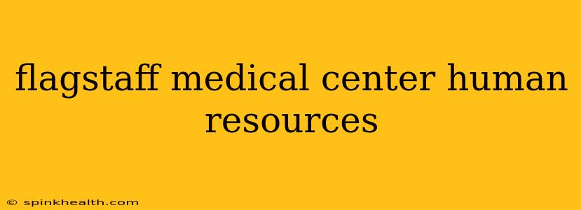 flagstaff medical center human resources