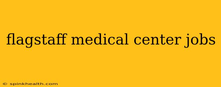 flagstaff medical center jobs
