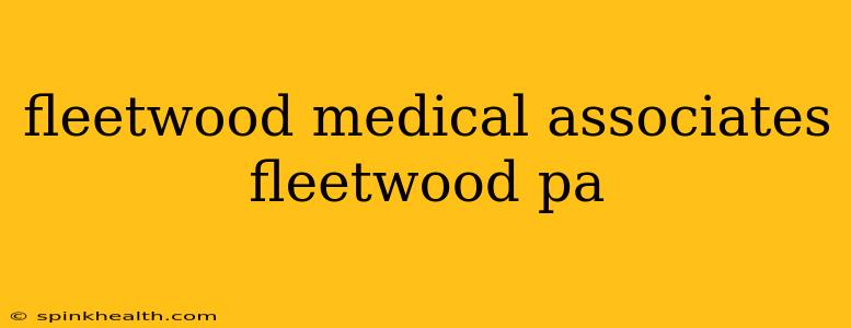 fleetwood medical associates fleetwood pa