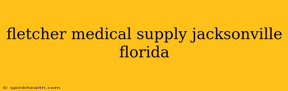 fletcher medical supply jacksonville florida
