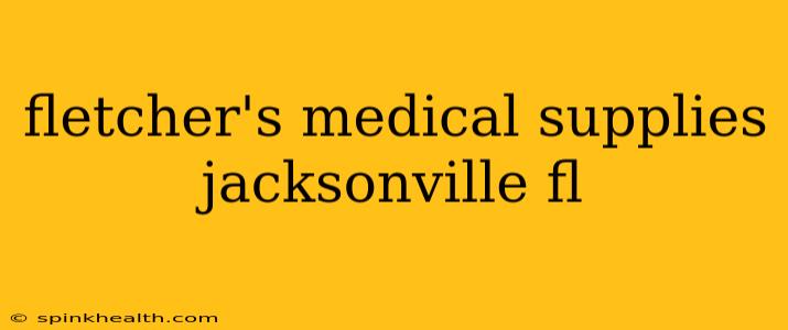 fletcher's medical supplies jacksonville fl
