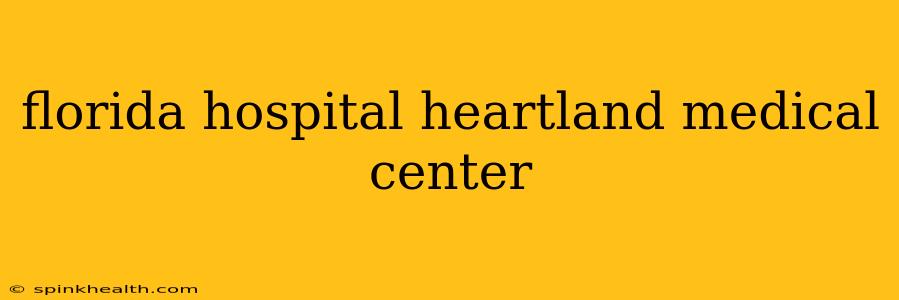 florida hospital heartland medical center