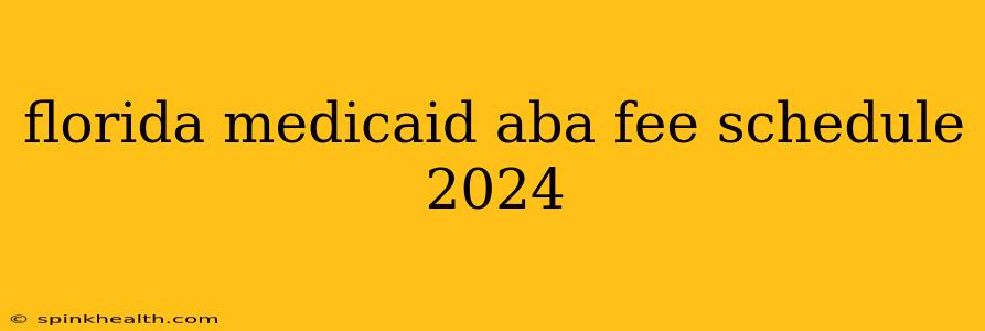 florida medicaid aba fee schedule 2024
