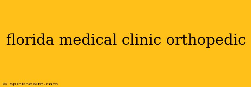 florida medical clinic orthopedic