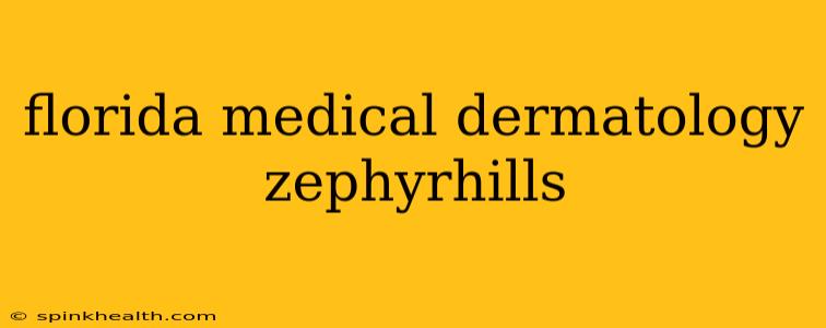 florida medical dermatology zephyrhills