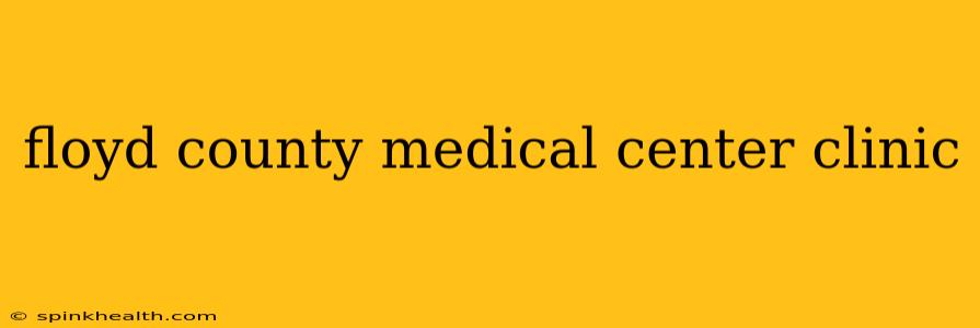 floyd county medical center clinic
