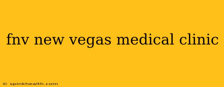 fnv new vegas medical clinic