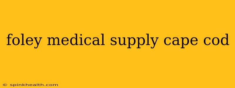 foley medical supply cape cod