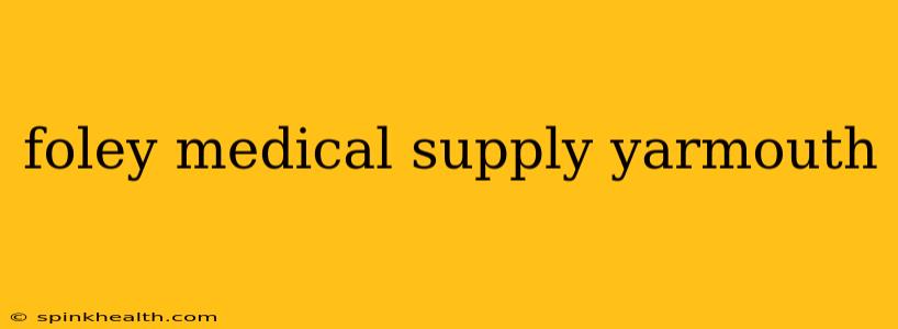 foley medical supply yarmouth