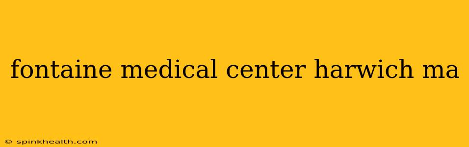 fontaine medical center harwich ma