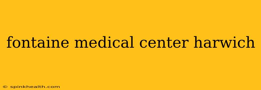 fontaine medical center harwich