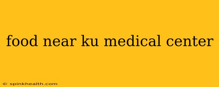 food near ku medical center