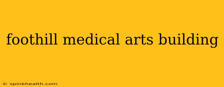 foothill medical arts building