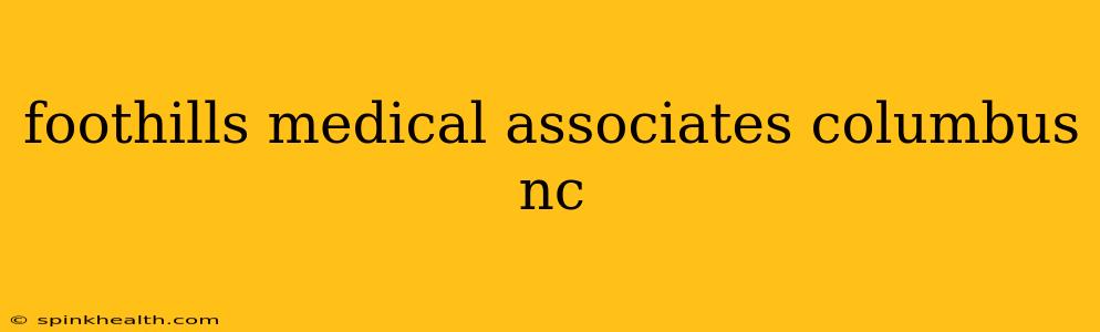 foothills medical associates columbus nc