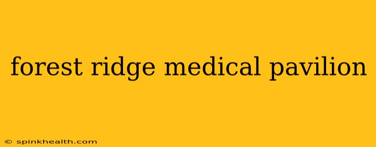forest ridge medical pavilion