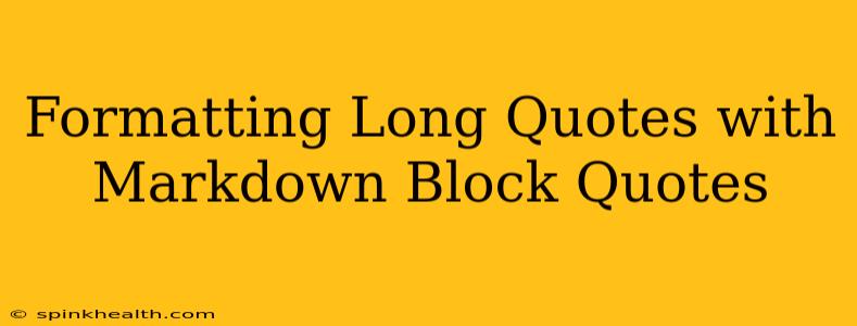 Formatting Long Quotes with Markdown Block Quotes