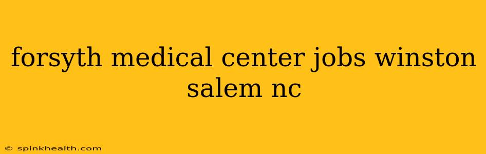 forsyth medical center jobs winston salem nc