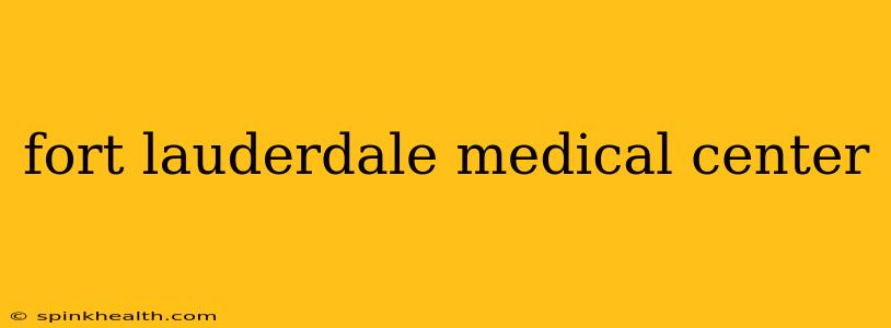 fort lauderdale medical center